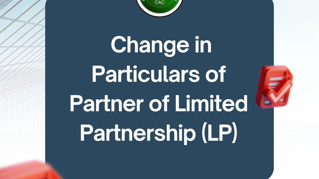 Change of Partner’s Particulars in Limited Partnership (LP) Change of Partner’s Particulars in Limited Partnership (LP)